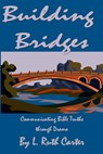 Building Bridges: Communicating Bible Truths through Drama - L. Ruth Carter - 9780993667916