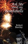 Ask Me about My Bombshells - Senior Conservator Ethnology Robert (Canadian Conservation Institute Barclay - 9780993688102