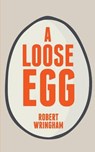 A Loose Egg - WRINGHAM,  Robert - 9780993931802