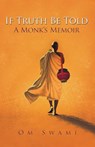 If Truth Be Told: A Monk's Memoir - SWAMI,  Om - 9780994002747