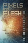 Pixels and Flesh - M. Darusha Wehm - 9780994133281