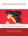 The Makarov Pistol - Cameron S White ; Henry C Brown - 9780994168238
