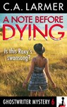 A Note Before Dying (Ghostwriter Mystery 6) - C.A. Larmer - 9780994260802