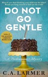 Do Not Go Gentle - C.A. Larmer - 9780994260857
