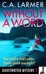 Without A Word (Ghostwriter Mystery 7) - C.A. Larmer - 9780994260895