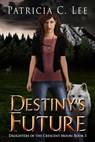Destiny's Future - Patricia C. Lee - 9780994851260