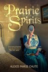 Prairie Spirits - Alexis Marie Chute - 9780995078819