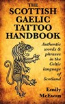The Scottish Gaelic Tattoo Handbook: Authentic Words and Phrases in the Celtic Language of Scotland - Emily McEwan - 9780995099814