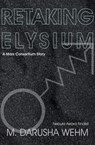 Retaking Elysium - M. Darusha Wehm - 9780995104846
