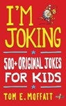 I'm Joking - Tom E Moffatt - 9780995121027