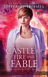 The Castle of Fire and Fable - HOLMES,  Steffanie - 9780995122260