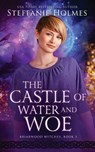 The Castle of Water and Woe - HOLMES,  Steffanie - 9780995122277
