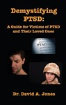 Demystifying PTSD - DAVID A (JAMES MADISON UNIVERSITY,  USA) Jones - 9780995196308