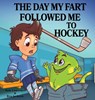 The Day My Fart Followed Me To Hockey - Sam Lawrence ; Dr Ben (University of Oxford) Jackson - 9780995234055