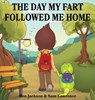 The Day My Fart Followed Me Home - Dr Ben (University of Oxford) Jackson ; Sam Lawrence - 9780995234062