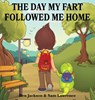 The Day My Fart Followed Me Home - Dr Ben (University of Oxford) Jackson ; Sam Lawrence - 9780995234062