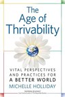 The Age of Thrivability: Vital Perspectives and Practices for a Better World - Michelle Holliday - 9780995275904