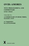 Ovid: Amores. Text, Prolegomena and Commentary in four volumes. Volume IV.i. A Commentary on Book Three, Elegies 1 to 8 - James C McKeown ; R Joy Littlewood - 9780995461239