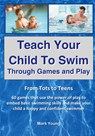 Teach Your Child To Swim Through Games And Play - Mark Young - 9780995484283