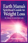 Earth Mama's Spiritual Guide to Weight-Loss - Stephanie Rose Bird - 9780995547841