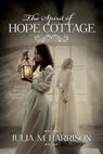 The Spirit of Hope Cottage - Julia M. Harrison - 9780995568211