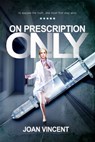 On Prescription Only: To Expose The Truth, She Must First Stay Alive - Julia Harrison - 9780995568242