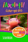 Axolotl! (Spanish): Datos Curiosos Sobre La Salamanda Más Genial Del Mundo: Libro Informativo Ilustrado Para Niños - Stan Shebs - 9780995570726