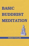 Basic Buddhist Meditation - Brian F Taylor - 9780995634695