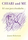 Chiari and Me - It's Not Just A Headache - Joanne Robertson - 9780995642461