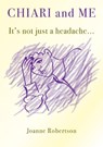 Chiari and Me - It's Not Just A Headache - Joanne Robertson - 9780995642461