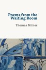 Poems from the Waiting Room - Thomas Milner - 9780995703513