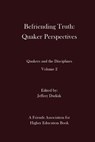 Befriending Truth: Quaker Perspectives: Quakers and the Disciplines: Volume 2 - Jeffrey Dudiak - 9780996003360