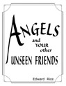 Angels and Your other Unseen Friends - Edward Rice - 9780996109710