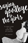 Saying Goodbye to the Girls - Kim Wagner - 9780996181709