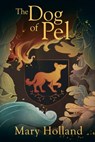 The Dog of Pel - Mary Holland - 9780996230711