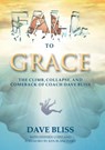 Fall to Grace: The Climb, Collapse, and Comeback of Coach Dave Bliss - Dave Bliss - 9780996267533