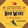 The Adventure of Bob Wire in Oklahoma - Sam Skinner - 9780996287227