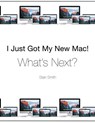 I Just Got My New Mac! What's Next? - Stan Smith - 9780996339308