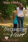 Trespassing on His Heart - HICKS,  Mary J. - 9780996348805