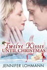 Twelve Kisses Until Christmas - Jennifer Lohmann - 9780996361132