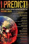 I Predict! What 12 Global Experts Believe You Will See Before 2025! - Thomas Horn ; Multiple Contributors - 9780996409551