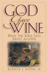 God Gave Wine - Kenneth L. Gentry - 9780996452502