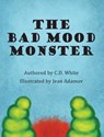 The Bad Mood Monster - C D White - 9780996498388