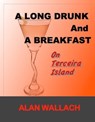 A Long Drunk and a Breakfast - Alan Wallach - 9780996508087