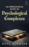 An Astrological Study Of Psychological Complexes - Dane Rudhyar - 9780996521147