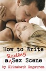 How to Write a Sizzling Sex Scene - Elizabeth Engstrom - 9780996553636