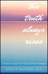 The Truth Always Rises: Torches of Light for Life's Darker Passages - Molly McCord - 9780996568074