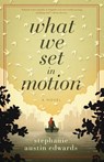 What We Set In Motion - Stephanie Austin (BA in Physical Education/Dance from San) Edwards - 9780996571906