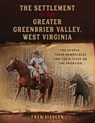 The Settlement of the Greater Greenbrier Valley, West Virginia: The People, Their Homeplaces and Their Lives on the Frontier - Fred Ziegler - 9780996576437