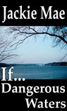 If... Dangerous Waters - Jackie Mae - 9780996611404